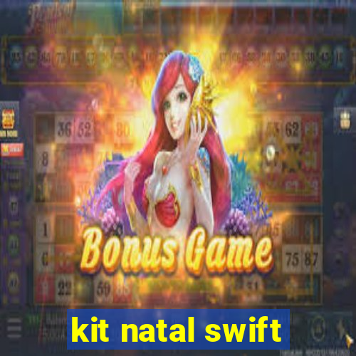 kit natal swift